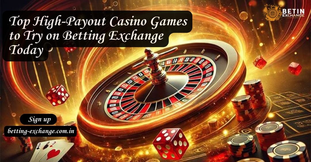 Top High-Payout Casino Games to Try on Betting Exchange Today