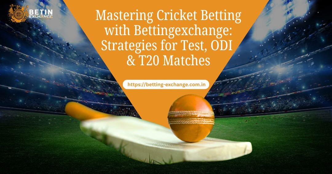 Mastering Cricket Betting with Bettingexchange: Strategies for Test, ODI & T20 Matches