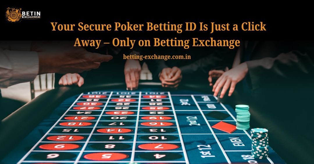 Your Secure Poker Betting ID Is Just a Click Away – Only on Betting Exchange