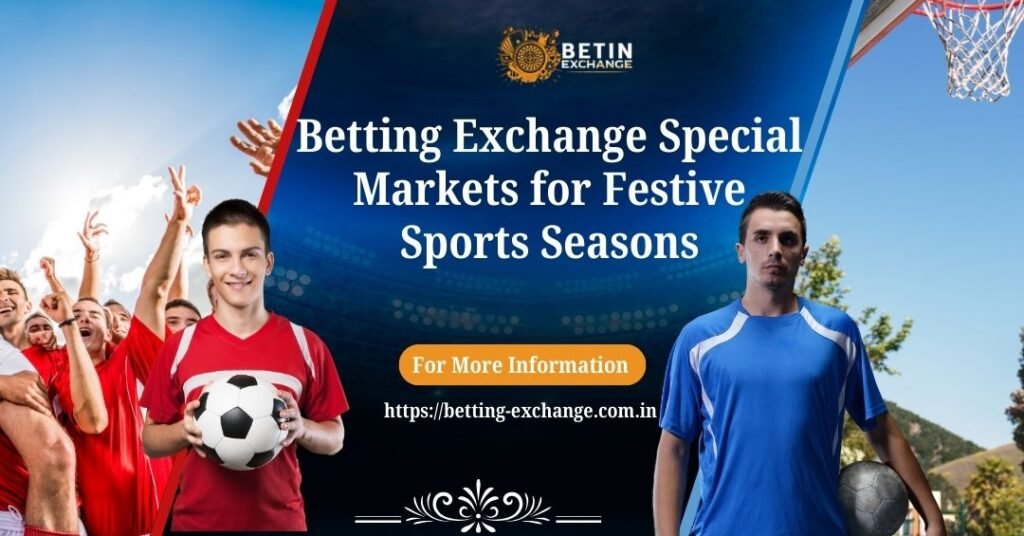 Betting Exchange Special Markets for Festive Sports Seasons