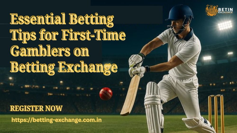 Essential Betting Tips for First-Time Gamblers on Betting Exchange